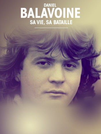Balavoine, 35 ans déjà : sa vie, sa bataille - Documentaire (2021)